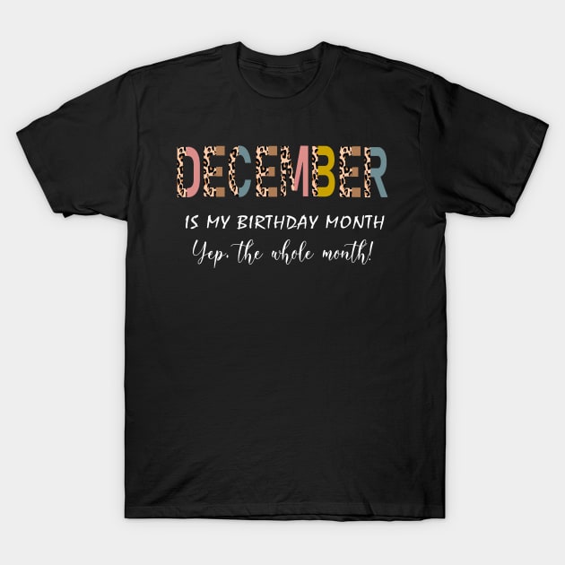 Leopard December Is My Birthday Month Yep The Whole Month T-Shirt by trainerunderline